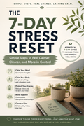 The 7-Day Stress Reset: Simple Steps to Feel Calmer, Clearer, and More in Control